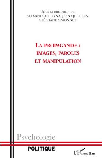 Couverture du livre « La propagande ; images, paroles et manipulation » de Jean Quellien et Alexandre Dorna et Stephane Simonnet aux éditions L'harmattan