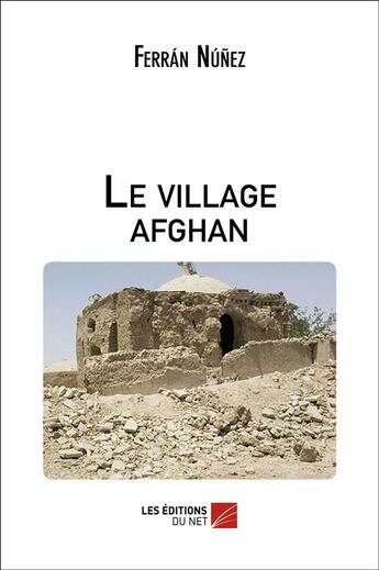 Couverture du livre « Le village afghan » de Ferran Nunez aux éditions Editions Du Net