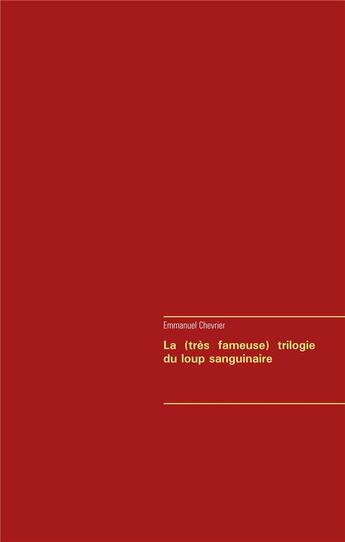 Couverture du livre « La (très fameuse) trilogie du loup sanguinaire » de Emmanuel Chevrier aux éditions Books On Demand