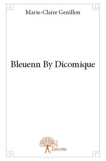 Couverture du livre « Bleuenn by dicomique » de Marie-Claire Genillon aux éditions Edilivre