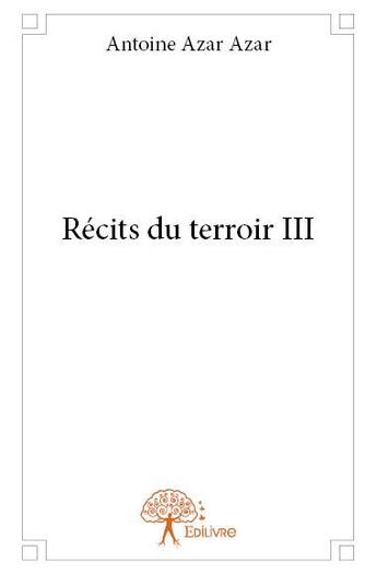 Couverture du livre « Récits du terroir t.3 » de Antoine Azar Azar aux éditions Edilivre