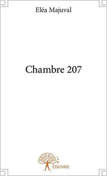 Couverture du livre « Chambre 207 » de Elea Majuval aux éditions Edilivre