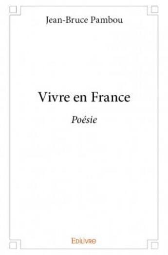 Couverture du livre « Vivre en France ; poésie » de Jean-Bruce Pambou aux éditions Edilivre