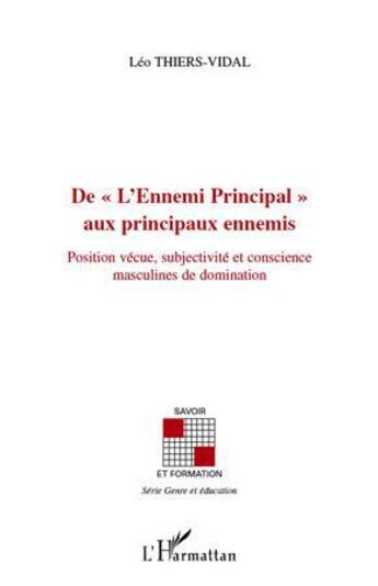 Couverture du livre « De « l'ennemi principal » aux principaux ennemis ; position vécue, subjectivité et conscience masculines de domination » de Leo Thiers-Vidal aux éditions L'harmattan