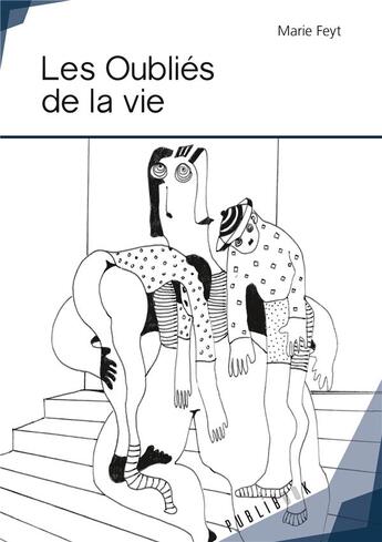 Couverture du livre « Les oubliés de la vie » de Marie Feyt aux éditions Publibook