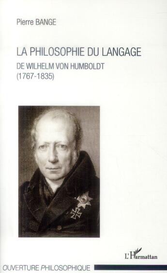 Couverture du livre « La philosophie du langage ; de Wilhelm von Humbolt (1767-1835) » de Pierre Bange aux éditions L'harmattan
