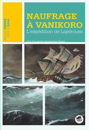 Couverture du livre « Naufrage à Vanikoro ; l'expédition de Lapérouse » de Pascale Perrier et Jeanne Zaka aux éditions Oskar
