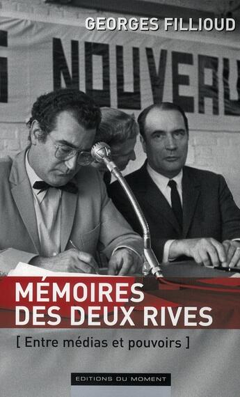 Couverture du livre « Mémoires des deux rives [entre médias et pouvoirs] » de Georges Fillioud aux éditions Editions Du Moment