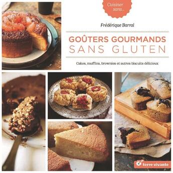 Couverture du livre « Goûters gourmads sans gluten ; cakes, muffins, brownies et autres biscuits délicieux » de Frederique Barral aux éditions Terre Vivante