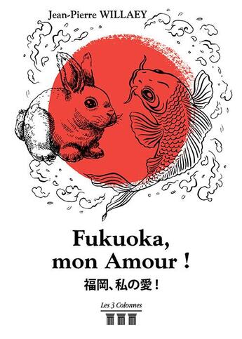 Couverture du livre « Fukuoka, mon amour ! » de Willaey Jean-Pierre aux éditions Les Trois Colonnes