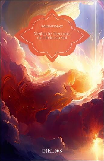 Couverture du livre « Méthode d'écoute du Divin en soi » de Sylvain Didelot aux éditions Helios