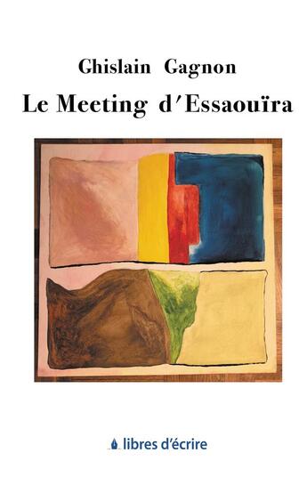 Couverture du livre « Le meeting d'Essaouïra » de Gagnon Ghislain aux éditions Libres D'ecrire