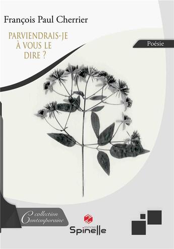 Couverture du livre « Parviendrais-je à vous le dire ? » de Francois Paul Cherrier aux éditions Spinelle