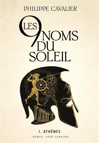 Couverture du livre « Les neuf noms du soleil Tome 1 : Athènes » de Philippe Cavalier aux éditions Anne Carriere