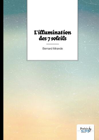 Couverture du livre « L'illumination des 7 soleils » de Bernard Mirande aux éditions Nombre 7