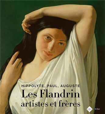 Couverture du livre « Les Flandrin artistes et frères ; Hippolyte, Paul, Auguste » de Stephane Paccoud et Elena Marchetti aux éditions In Fine