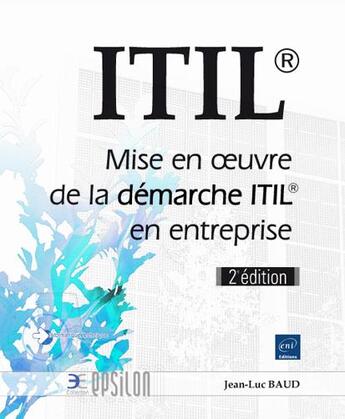 Couverture du livre « ITIL® ; mise en oeuvre de la démarche ITIL® en entreprise (2e édition) » de Jean-Luc Baud aux éditions Eni