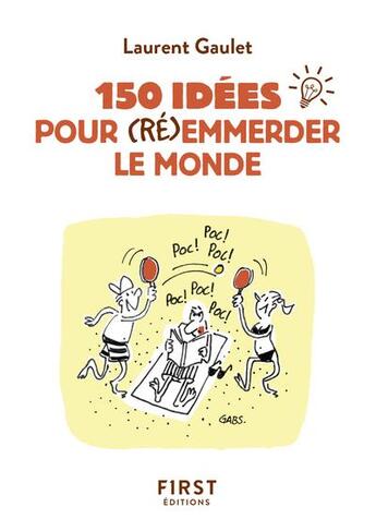 Couverture du livre « 150 idées pour (ré)emmerder le monde » de Laurent Gaulet aux éditions First