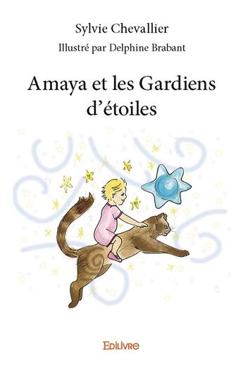 Couverture du livre « Amaya et les gardiens d'étoiles » de Sylvie Chevallier et Delphine Brabant aux éditions Edilivre