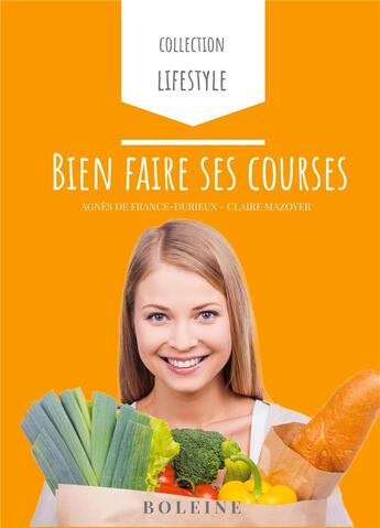 Couverture du livre « Life style t.1 ; bien faire ses courses » de Claire Mazoyer et Agnes De France-Durieux aux éditions Boleine