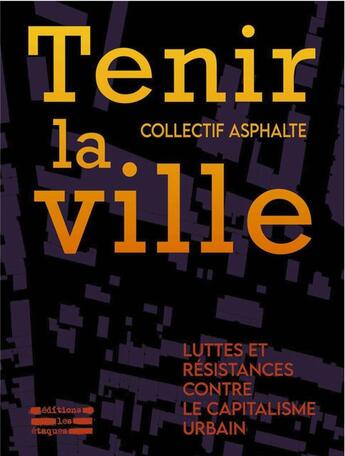 Couverture du livre « Tenir la ville : Luttes et résistances contre le capitalisme urbain » de Collectif Asphalte aux éditions Les Etaques