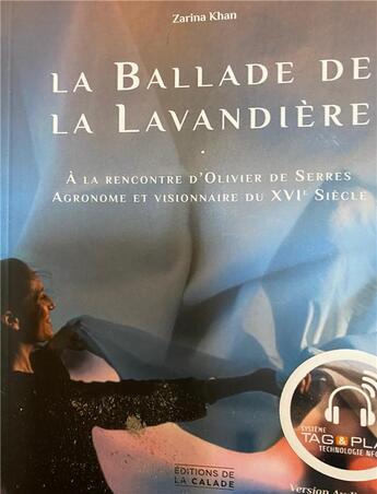 Couverture du livre « La ballade de la lavandière ; à la rencontre d'Olivier de Serres agronome et visionnaire du XVIème siècle » de Zarina Khan aux éditions Editions De La Calade