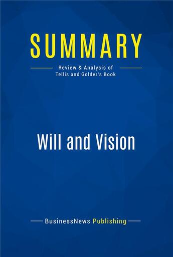 Couverture du livre « Summary: Will and Vision : Review and Analysis of Tellis and Golder's Book » de Businessnews Publishing aux éditions Business Book Summaries