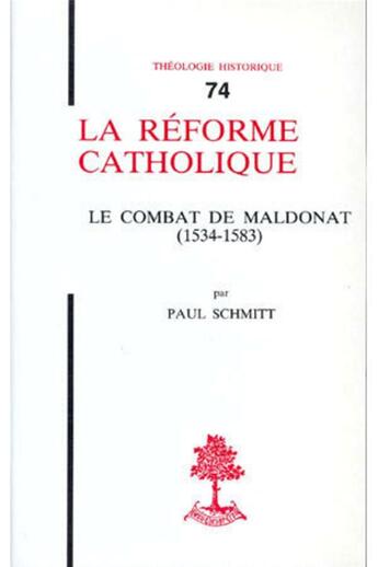 Couverture du livre « TH n°74 - La réforme catholique - Le Combat de Maldonat (1534-1583) » de Schmittpaul aux éditions Beauchesne