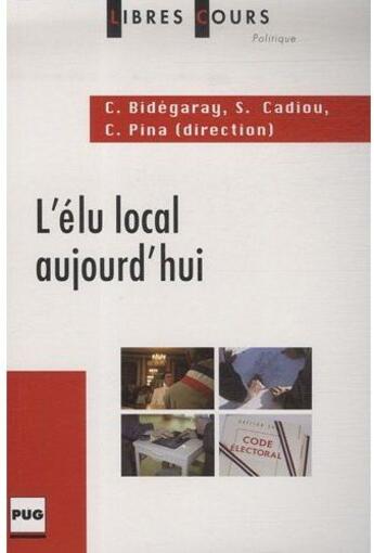 Couverture du livre « L'élu local aujourd'hui » de C. Bidegaray et S. Cadidou et C. Pina aux éditions Pu De Grenoble