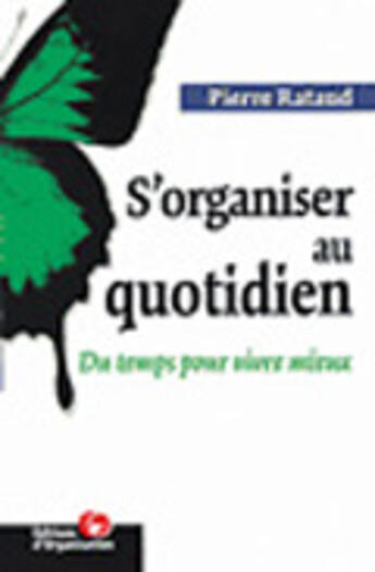 Couverture du livre « S'organiser au quotidien - du temps pour vivre mieux » de Pierre Rataud aux éditions Organisation