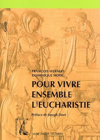 Couverture du livre « Pour vivre ensemble l'eucharistie » de Francois Wernert et Dominique Moog aux éditions Editions De L'atelier