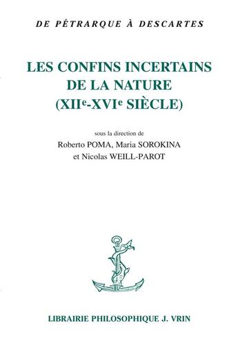 Couverture du livre « Les confins incertains de la nature (XIIe-XVIe siècle) : de Pétrarque à Descartes » de  aux éditions Vrin