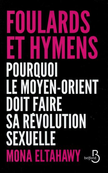 Couverture du livre « Foulard et hymen ; pourquoi le Moyen-orient doit faire sa révolution sexuelle » de Mona Eltahawy aux éditions Belfond