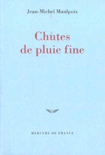 Couverture du livre « Chutes de pluie fine » de Jean-Michel Maulpoix aux éditions Mercure De France