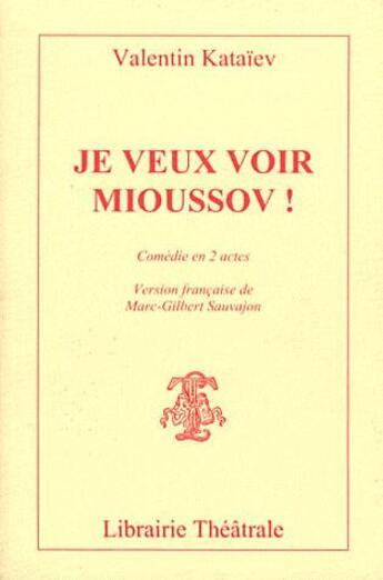 Couverture du livre « Je veux voir Mioussov! » de Valentin Kataiev aux éditions Librairie Theatrale