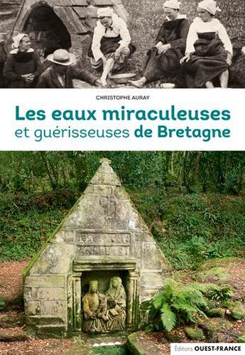 Couverture du livre « Les eaux miraculeuses et guérisseuses de Bretagne » de Christophe Auray aux éditions Ouest France