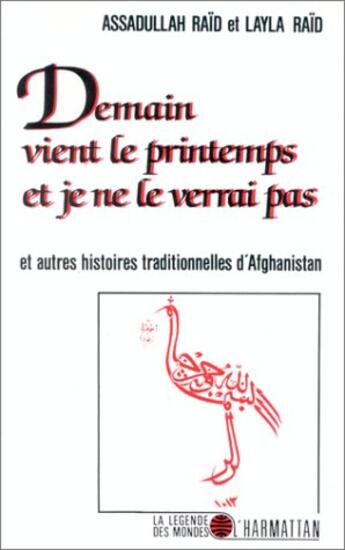 Couverture du livre « Demain vient le printemps et je ne le verrai pas et autres histoires traditionnnelles d'Afghanistan » de Assadullah Raid et Layla Raid aux éditions L'harmattan