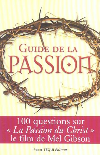 Couverture du livre « Guide de la Passion - 100 questions sur la Passion du Christ » de Tom Allen et Matthew Pinto aux éditions Tequi