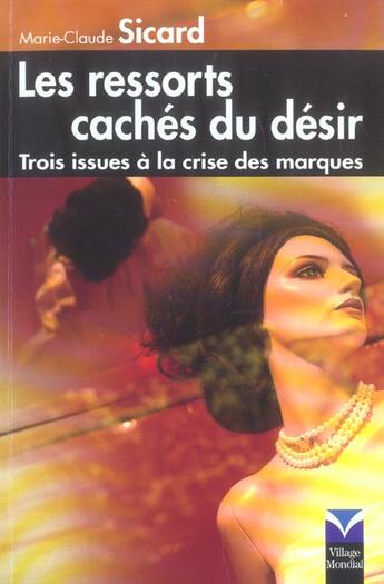 Couverture du livre « Les ressorts caches du desir trois issues a la crise des marques » de Marie-Claude Sicard aux éditions Pearson
