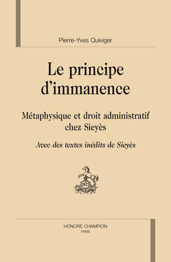 Couverture du livre « Le principe d'immanence ; métaphysique et droit administratif chez Sieyès » de Pierre-Yves Quiviger aux éditions Honore Champion