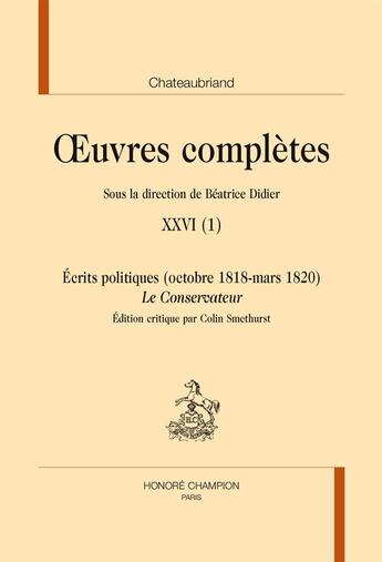 Couverture du livre « Oeuvres complètes t.26/1 ; écrits politiques (octobre 1818-mars 1820) ; le Conservateur » de Chateaubriand aux éditions Honore Champion