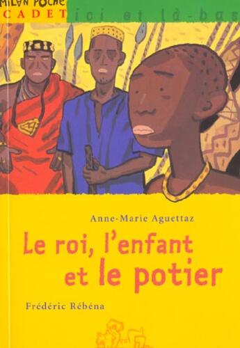 Couverture du livre « Le Roi L'Enfant Et Le Potier » de Frederic Rebena et Anne-Marie Aguettaz aux éditions Milan