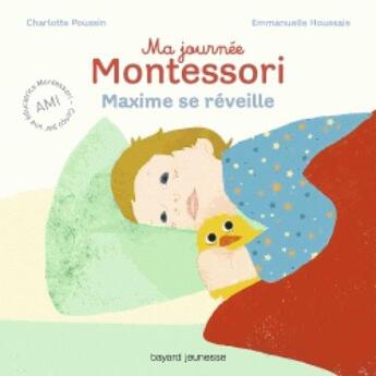 Couverture du livre « Ma journée Montessori Tome 1 : Maxime se réveille » de Emmanuelle Houssais et Charlotte Poussin aux éditions Bayard Jeunesse