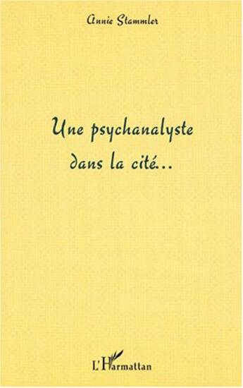 Couverture du livre « Une psychanalyste dans la cité » de Annie Stammler aux éditions L'harmattan