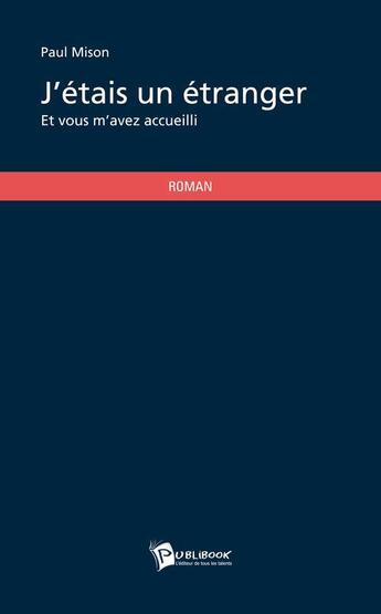 Couverture du livre « J'étais un étranger » de Paul Mison aux éditions Publibook