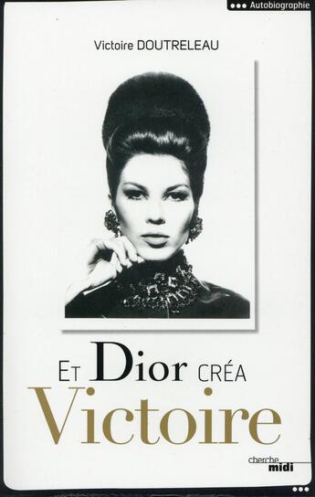 Couverture du livre « Et Dior créa victoire » de Victoire Doutreleau aux éditions Cherche Midi