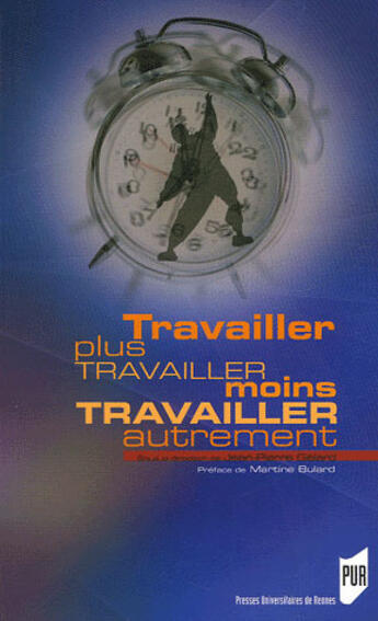 Couverture du livre « Travailler plus travailler moins travailler autrement » de Jean-Pierre Gelard aux éditions Pu De Rennes