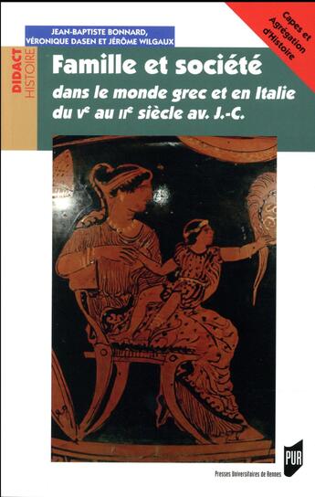 Couverture du livre « Famille et société dans le monde grec et en Italie ; du Ve siècle av. J.-C. au IIe siècle av. J.-C. » de Véronique Dasen et Jerome Wilgaux et Baptiste Bonnard aux éditions Pu De Rennes