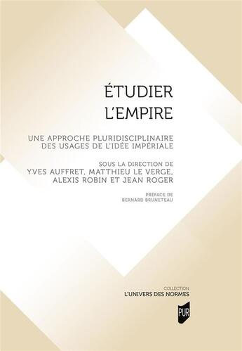 Couverture du livre « Étudier l'Empire : une approche pluridisciplinaire des usages de l'idée impériale » de Jean Roger et Alexis Robin et Collectif et Yves Auffret et Matthieu Le Verge aux éditions Pu De Rennes