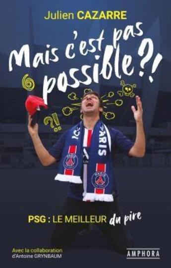 Couverture du livre « Mais c'est pas possible ?! PSG : le meilleur du pire » de Julien Cazarre aux éditions Amphora